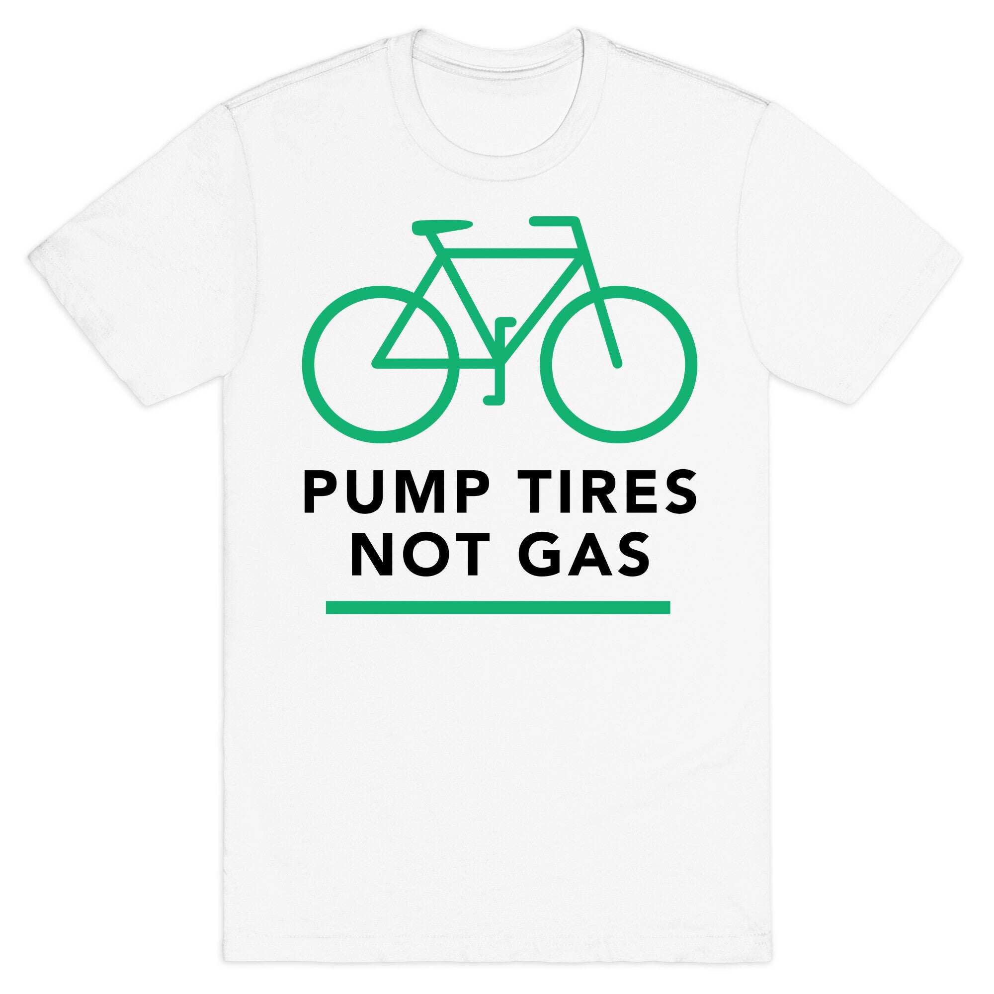 Pump Tires, Not Gas T-Shirt